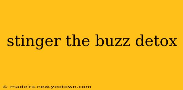 stinger the buzz detox