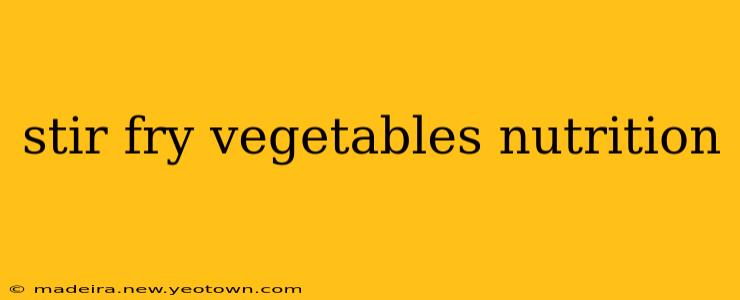 stir fry vegetables nutrition