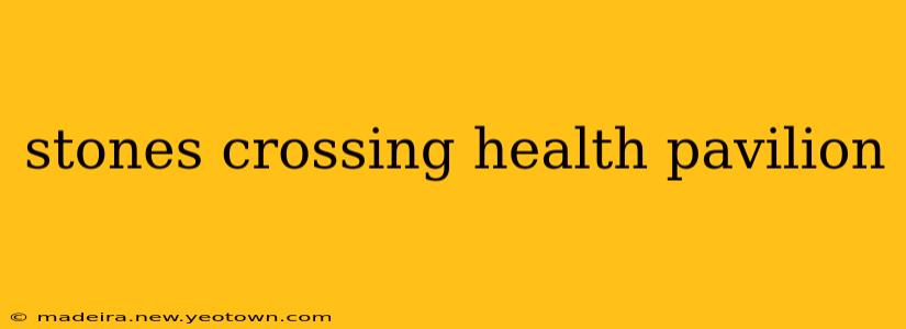 stones crossing health pavilion