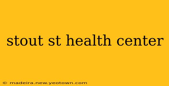stout st health center