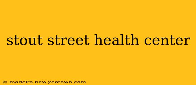 stout street health center