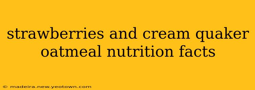 strawberries and cream quaker oatmeal nutrition facts