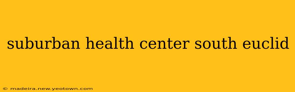 suburban health center south euclid