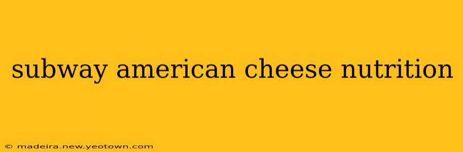 subway american cheese nutrition