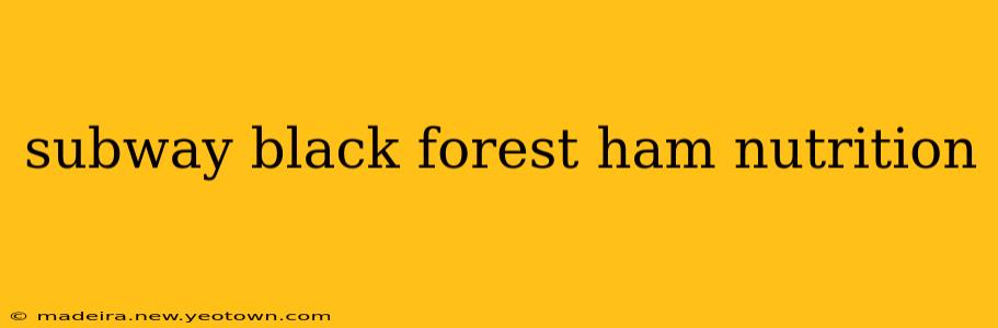 subway black forest ham nutrition
