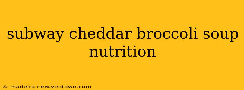 subway cheddar broccoli soup nutrition