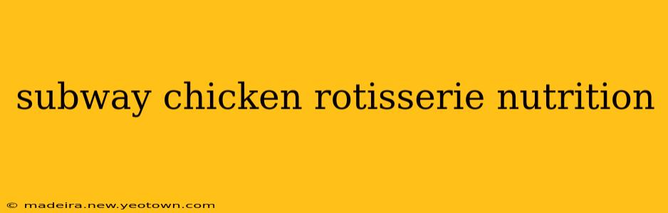 subway chicken rotisserie nutrition