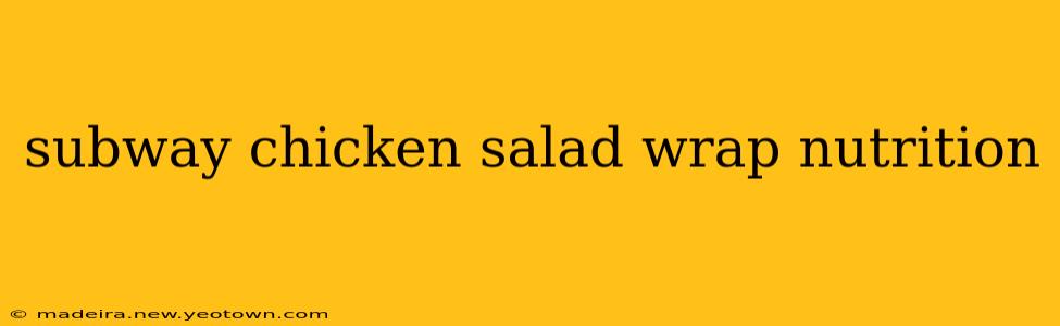 subway chicken salad wrap nutrition