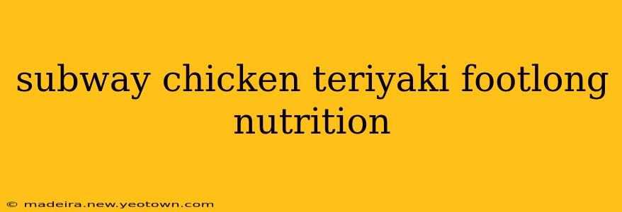 subway chicken teriyaki footlong nutrition