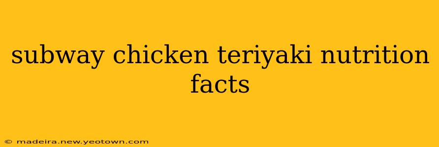 subway chicken teriyaki nutrition facts