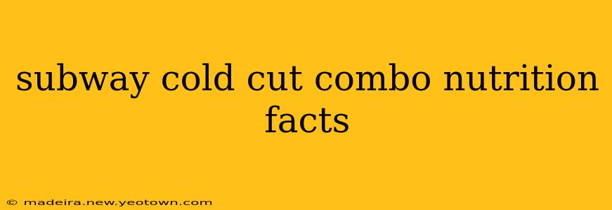 subway cold cut combo nutrition facts