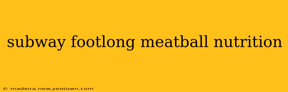 subway footlong meatball nutrition