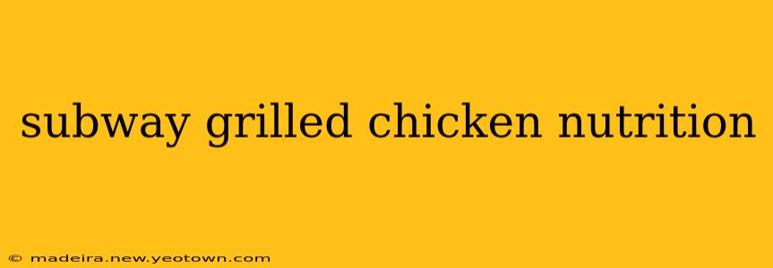 subway grilled chicken nutrition