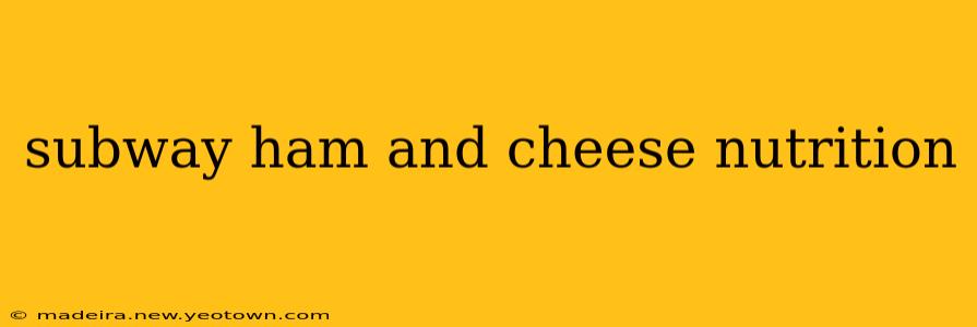 subway ham and cheese nutrition