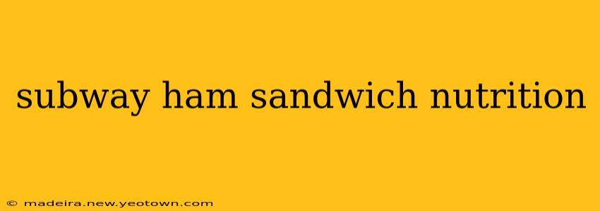 subway ham sandwich nutrition