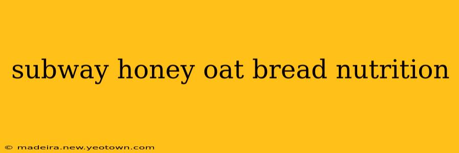 subway honey oat bread nutrition