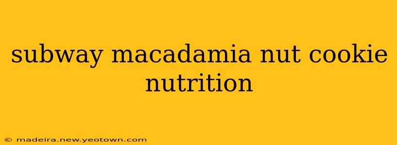 subway macadamia nut cookie nutrition