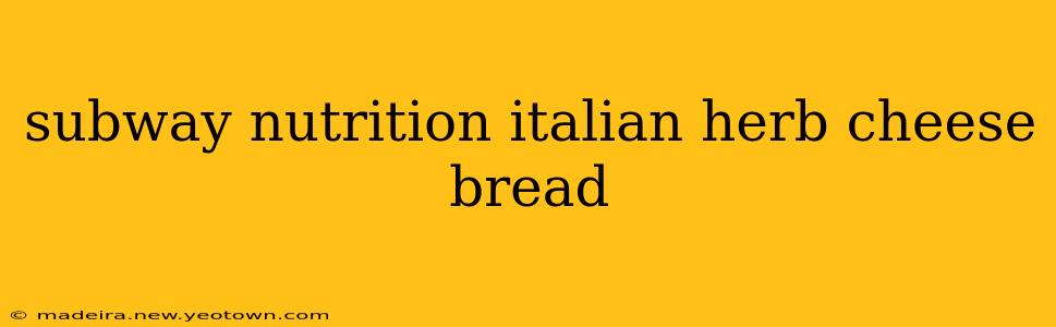 subway nutrition italian herb cheese bread