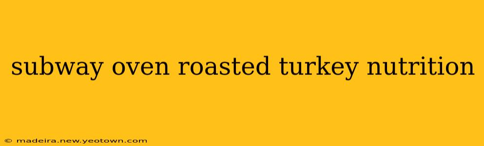 subway oven roasted turkey nutrition