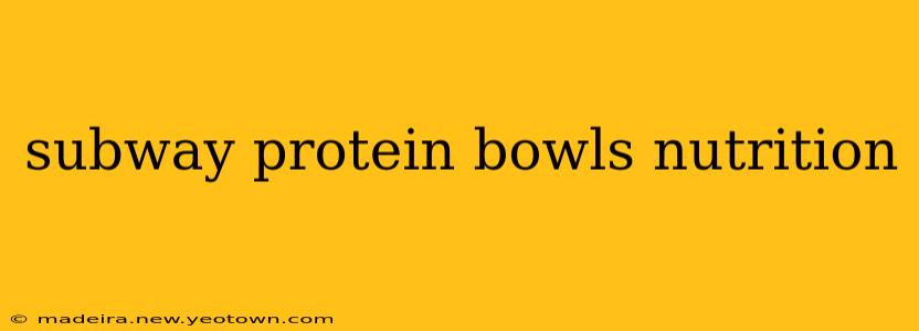 subway protein bowls nutrition