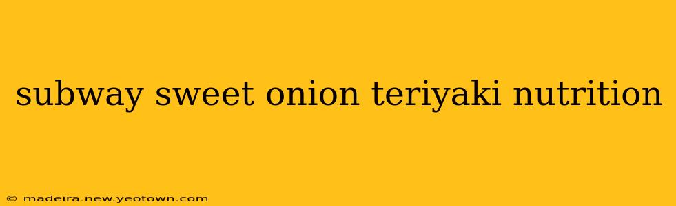 subway sweet onion teriyaki nutrition