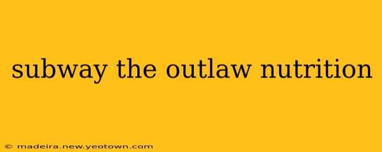 subway the outlaw nutrition