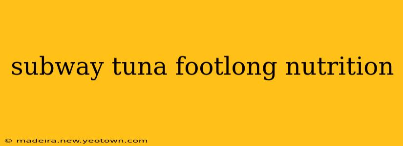 subway tuna footlong nutrition