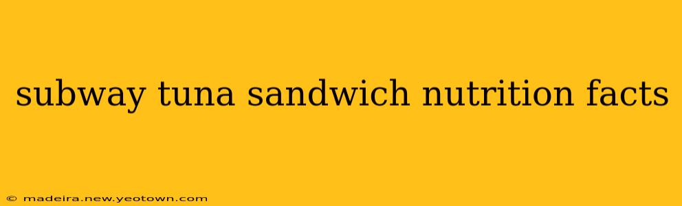 subway tuna sandwich nutrition facts
