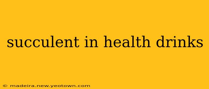succulent in health drinks