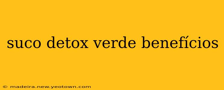 suco detox verde benefícios