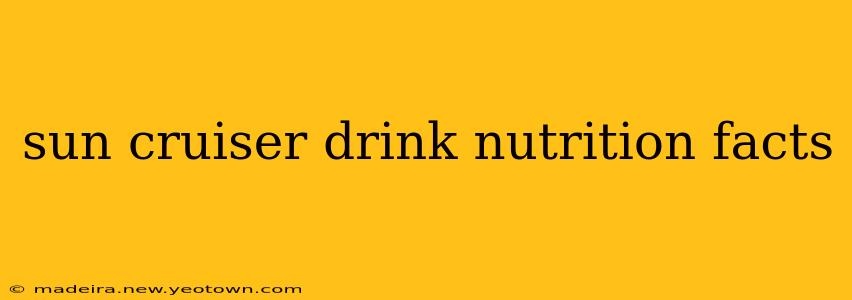 sun cruiser drink nutrition facts