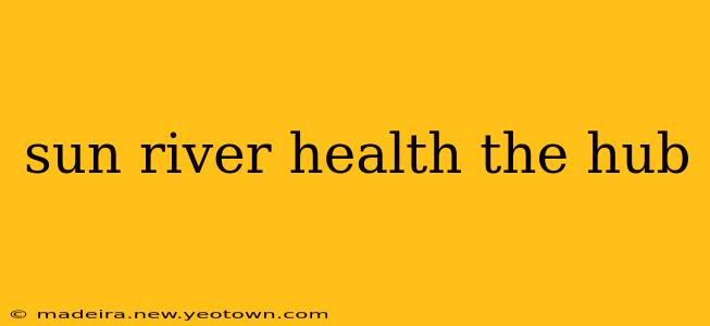 sun river health the hub