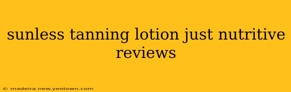 sunless tanning lotion just nutritive reviews