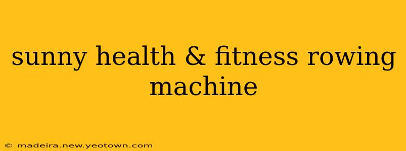 sunny health & fitness rowing machine