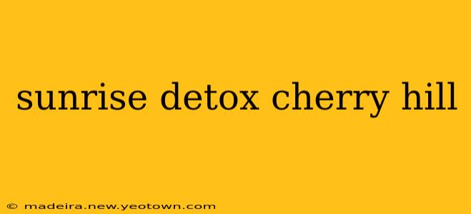 sunrise detox cherry hill