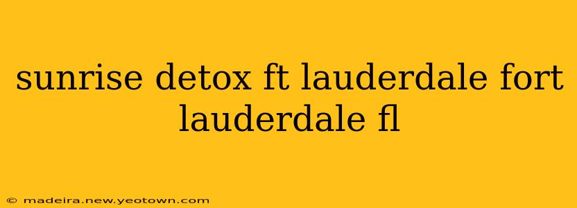 sunrise detox ft lauderdale fort lauderdale fl