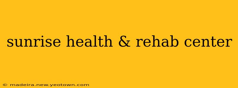 sunrise health & rehab center