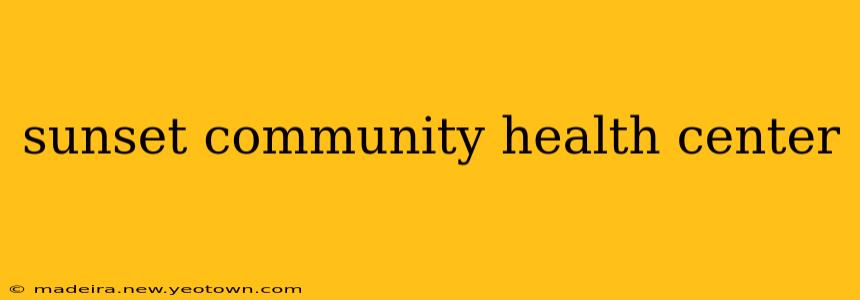 sunset community health center