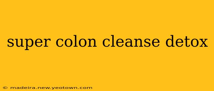 super colon cleanse detox