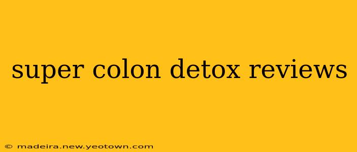 super colon detox reviews