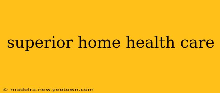 superior home health care