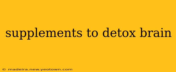 supplements to detox brain