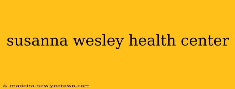 susanna wesley health center