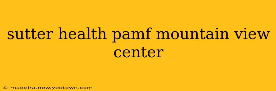 sutter health pamf mountain view center