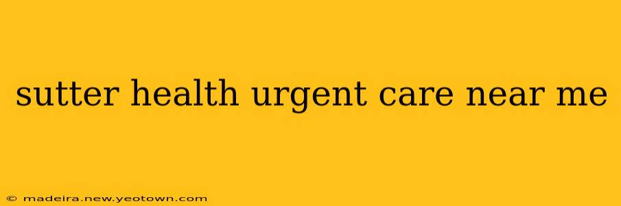 sutter health urgent care near me