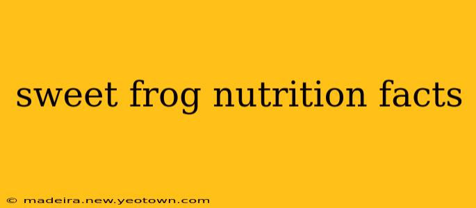 sweet frog nutrition facts