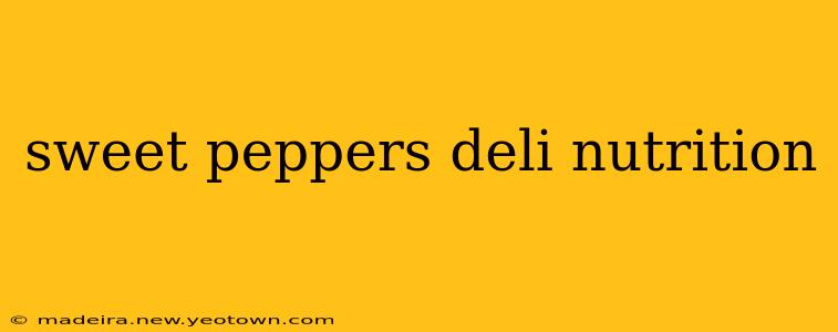sweet peppers deli nutrition