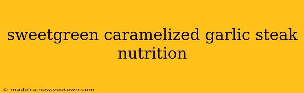 sweetgreen caramelized garlic steak nutrition