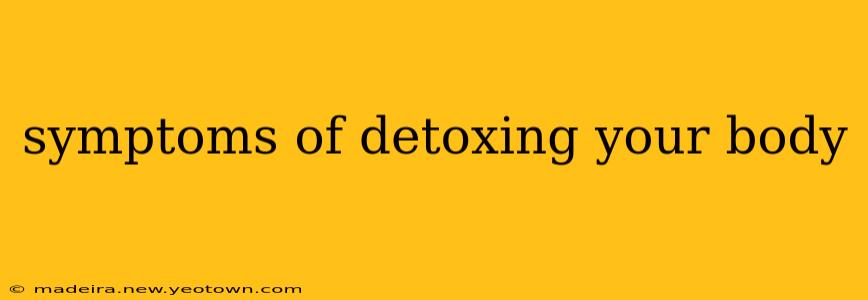 symptoms of detoxing your body