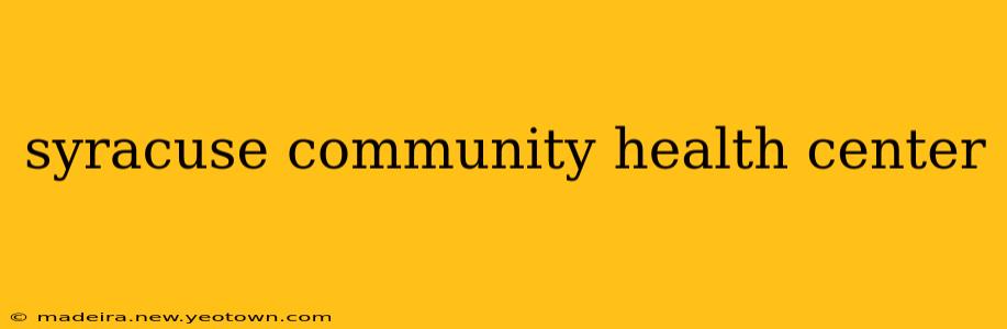syracuse community health center